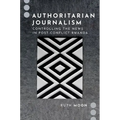 Authoritarian Journalism: Controlling the News in Post-Conflict Rwanda - Paperback