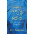 Leaning on the Promises of God for Moms - Paperback