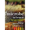 Microbe Science for Gardeners: Secrets to Better Plant Health - Paperback