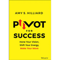 Pivot for Success: Hone Your Vision, Shift Your Energy, Make Your Move - Hardcover