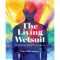 The Living Wetsuit: Demystifying anatomy for everyday use - Paperback