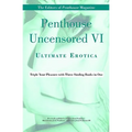 Penthouse Uncensored VI: Ultimate Erotica - Paperback