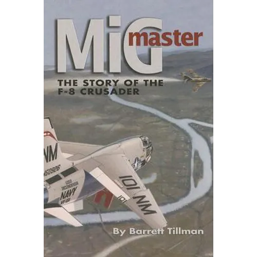 MIG Master, Second Edition: The Story of the F-8 Crusader