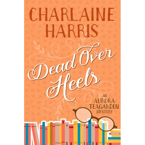Dead Over Heels: An Aurora Teagarden Mystery - Paperback