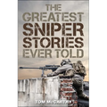 The Greatest Sniper Stories Ever Told
