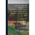 The History of Haverhill, Massachusetts, From Its First Settlement, in 1640, to the Year, 1860