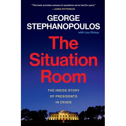 The Situation Room: The Inside Story of Presidents in Crisis