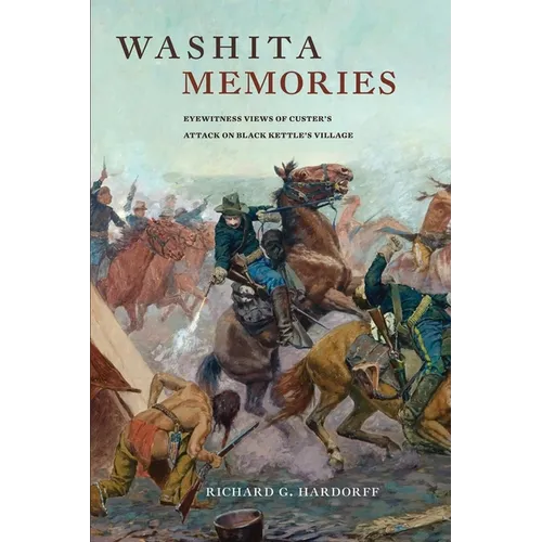 Washita Memories: Eyewitness Views of Custer's Attack on Black Kettle's Village