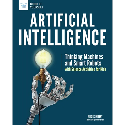 Artificial Intelligence: Thinking Machines and Smart Robots with Science Activities for Kids - Paperback