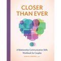 Closer Than Ever: A Relationship Communication Skills Workbook for Couples - Paperback