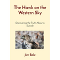 The Hawk on the Western Sky: Discovering the Truth About a Suicide