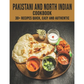 Pakistani and North Indian Cookbook: 30+ recipes quick, easy and authentic - Paperback