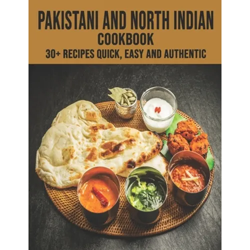 Pakistani and North Indian Cookbook: 30+ recipes quick, easy and authentic - Paperback