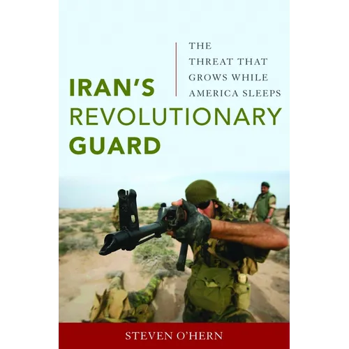 Iran's Revolutionary Guard: The Threat That Grows While America Sleeps - Hardcover