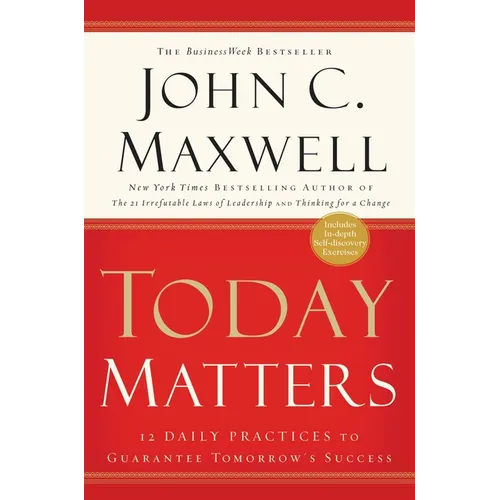 Today Matters: 12 Daily Practices to Guarantee Tomorrow's Success - Paperback