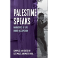 Palestine Speaks: Narratives of Life Under Occupation - Hardcover