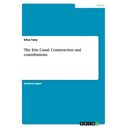 The Erie Canal. Construction and contributions - Paperback