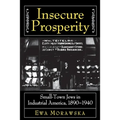 Insecure Prosperity: Small-Town Jews in Industrial America, 1890-1940