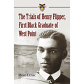 The Trials of Henry Flipper, First Black Graduate of West Point