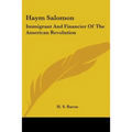 Haym Salomon: Immigrant And Financier Of The American Revolution