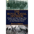 The Royal Naval Division During the First World War at Gallipoli, and in Europe on the Western Front