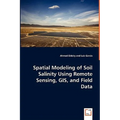 Spatial Modeling of Soil Salinity Using Remote Sensing, GIS, and Field Data - Paperback