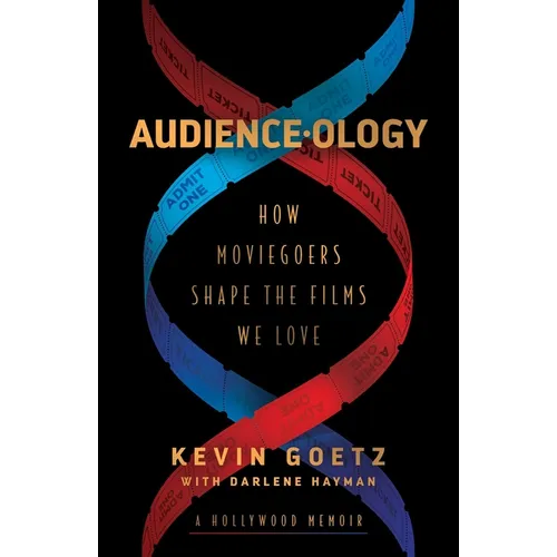 Audience-Ology: How Moviegoers Shape the Films We Love - Paperback