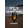 Prophethood and the Prophet of Islam - Paperback