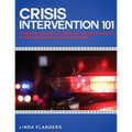 Crisis Intervention 101: De-escalation Steps for Law Enforcement, First Responders and Everyone Else - Paperback