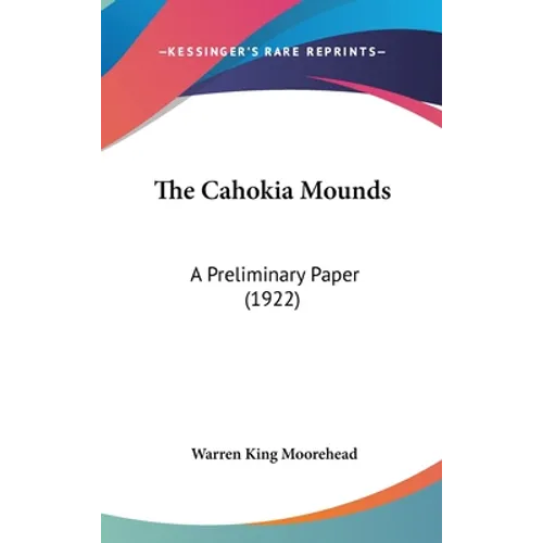 The Cahokia Mounds: A Preliminary Paper (1922)
