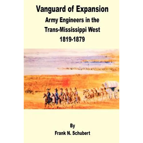 Vanguard of Expansion: Army Engineers in the Trans-Mississippi West 1819 - 1879