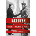 Takeover: Hitler's Final Rise to Power - Hardcover