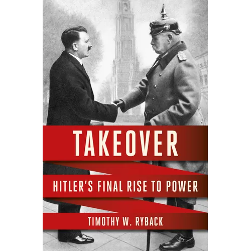 Takeover: Hitler's Final Rise to Power - Hardcover