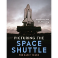 Picturing the Space Shuttle: The Early Years - Hardcover