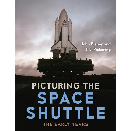 Picturing the Space Shuttle: The Early Years - Hardcover