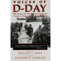 Voices of D-Day: The Story of the Allied Invasion Told by Those Who Were There