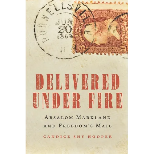 Delivered Under Fire: Absalom Markland and Freedom's Mail