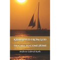 Kidnapped from God: The Call to Come Home - Paperback
