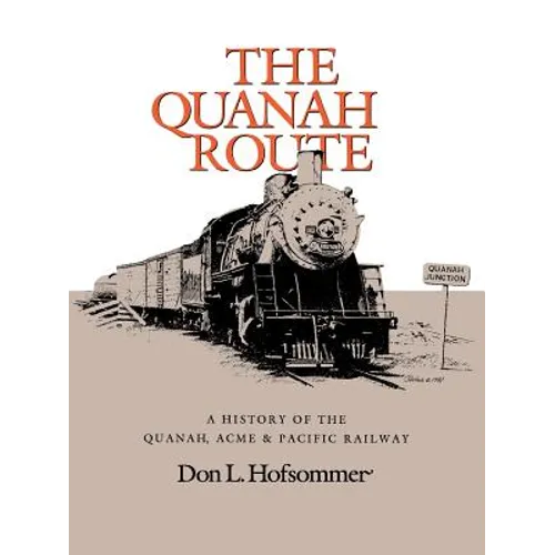 The Quanah Route: A History of the Quanah, Acme & Pacific Railway