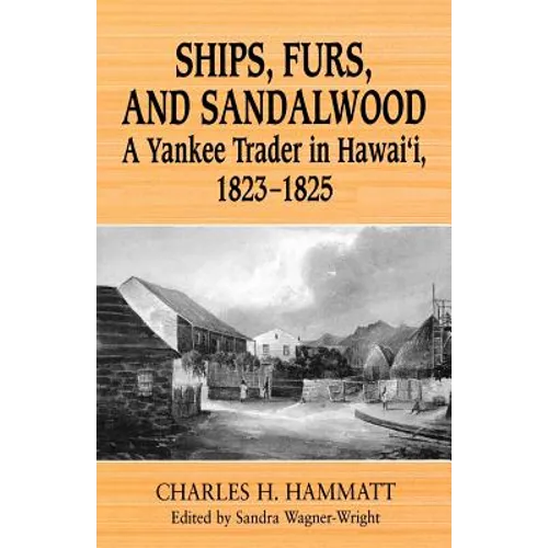 Ships, Furs, and Sandalwood: A Yankee Trader in Hawaii, 1823-1825