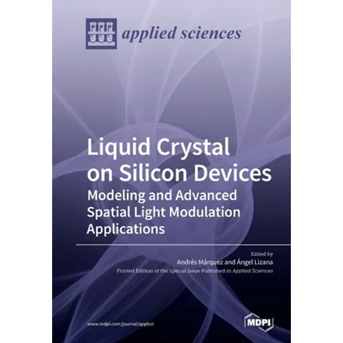 Liquid Crystal on Silicon Devices: Modeling and Advanced Spatial Light Modulation Applications - Paperback