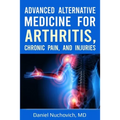 Advanced Alternative Medicine for Arthritis, Chronic Pain, and Injuries - Paperback