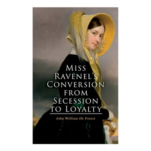 Miss Ravenel's Conversion from Secession to Loyalty: Civil War Novel