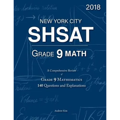 SHSAT Grade 9 Math: 9th Grade Mathematics; 140 Questions and Explanations - Paperback