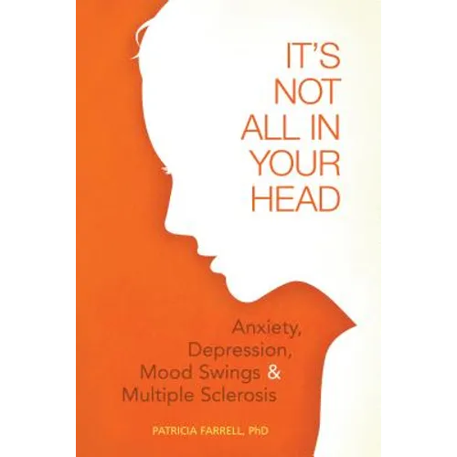 It's Not All in Your Head: Anxiety, Depresson, Mood Swings, and MS - Paperback