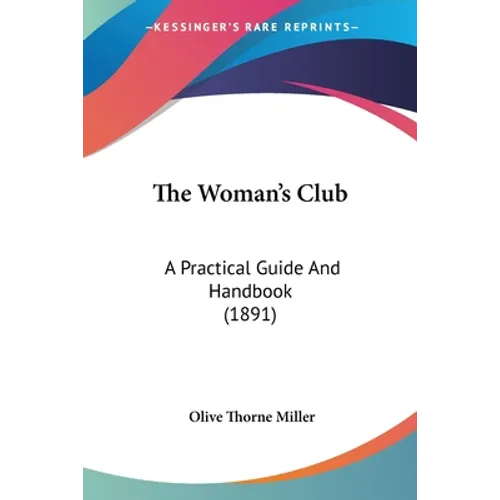 The Woman's Club: A Practical Guide And Handbook (1891) - Paperback