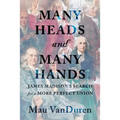 Many Heads and Many Hands: James Madison's Search for a More Perfect Union
