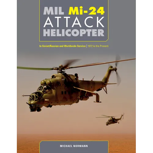 MIL Mi-24 Attack Helicopter: In Soviet/Russian and Worldwide Service, 1972 to the Present - Hardcover