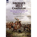Siborne's 1815 Campaign: Volume 2-The Fields of Waterloo, the Battle of the 18th June