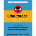 The EduProtocol Field Guide Book 1: 16 Student-Centered Lesson Frames for Infinite Learning Possibilities - Paperback